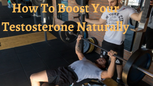 Read more about the article How To Boost Your Testosterone Naturally: Tips From A Urologist
