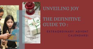 Read more about the article Unveiling Joy: The Definitive Guide to Extraordinary Advent Calendars!