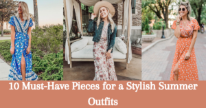 Read more about the article 10 Must-Have Pieces for a Stylish Summer Outfits