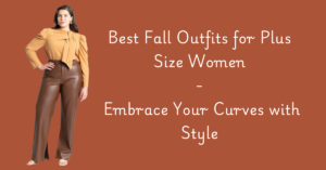 Read more about the article Best Fall Outfits for Plus Size Women: Embrace Your Curves with Style