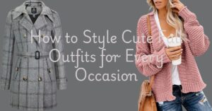 Read more about the article How to Style Cute Fall Outfits for Every Occasion