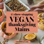 15 Show-Stopping Vegan Thanksgiving Mains That Will Impress Everyone