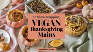 Read more about the article 15 Show-Stopping Vegan Thanksgiving Mains That Will Impress Everyone