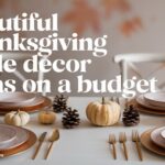 Beautiful Thanksgiving Table Décor Ideas on a Budget