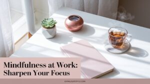 Read more about the article How Mindfulness Can Improve Your Focus at Work: Sharpen Your Mental Clarity.