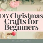 The Best DIY Christmas Crafts for Beginners: Simple and Fun Projects to Try