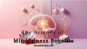 Read more about the article The Science of Mindfulness: How Your Brain Benefits