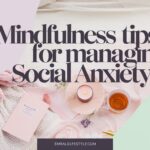 Mindfulness Tips for Managing Social Anxiety