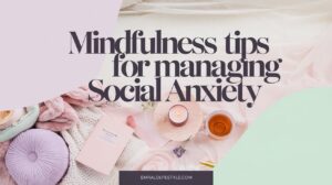 Read more about the article Mindfulness Tips for Managing Social Anxiety