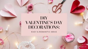 Read more about the article DIY Valentine’s Day Decorations: Transform Your Space Into a Romantic Haven