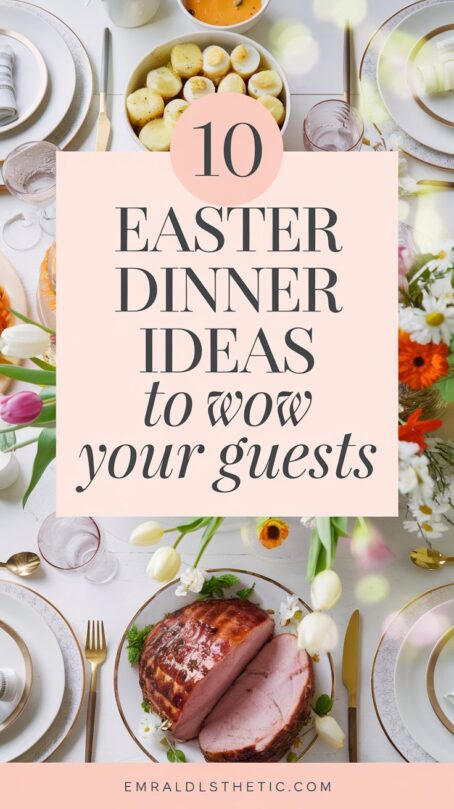 Easter Dinner Ideas to Wow Your Guests - Emerald Lifestyle